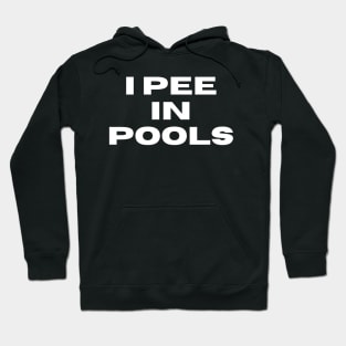 I Pee in Pools. Funny  Party Phrase, Embarassing Phrase, Humor and Joke Comment Hoodie